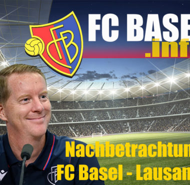 Nachbetrachtung FC Basel – Lausanne Sport