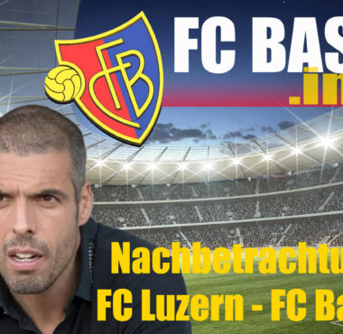 Nachbetrachtung  FC Luzern – FC Basel