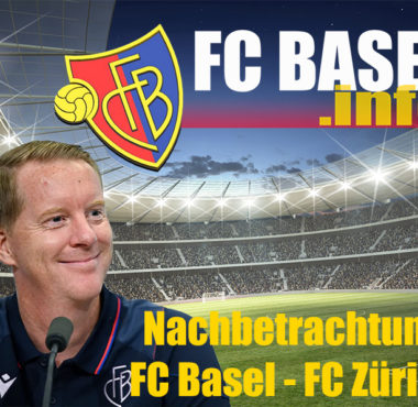 Nachbetrachtung FC Basel – FC Zürich